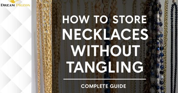 How to Store Necklaces Without Tangling: Complete Guide