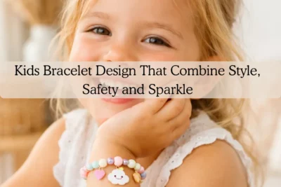 Kids Bracelet Design That Combine Style, Safety and Sparkle