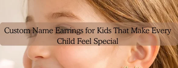 Custom Name Earrings for Kids That Make Every Child Feel Special